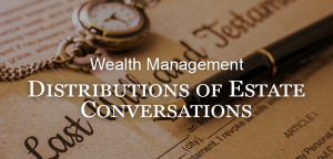 Wealth Management Issues: Distribution of Estate
