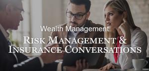 Wealth Management Issues: Risk Management & Insurance Planning
