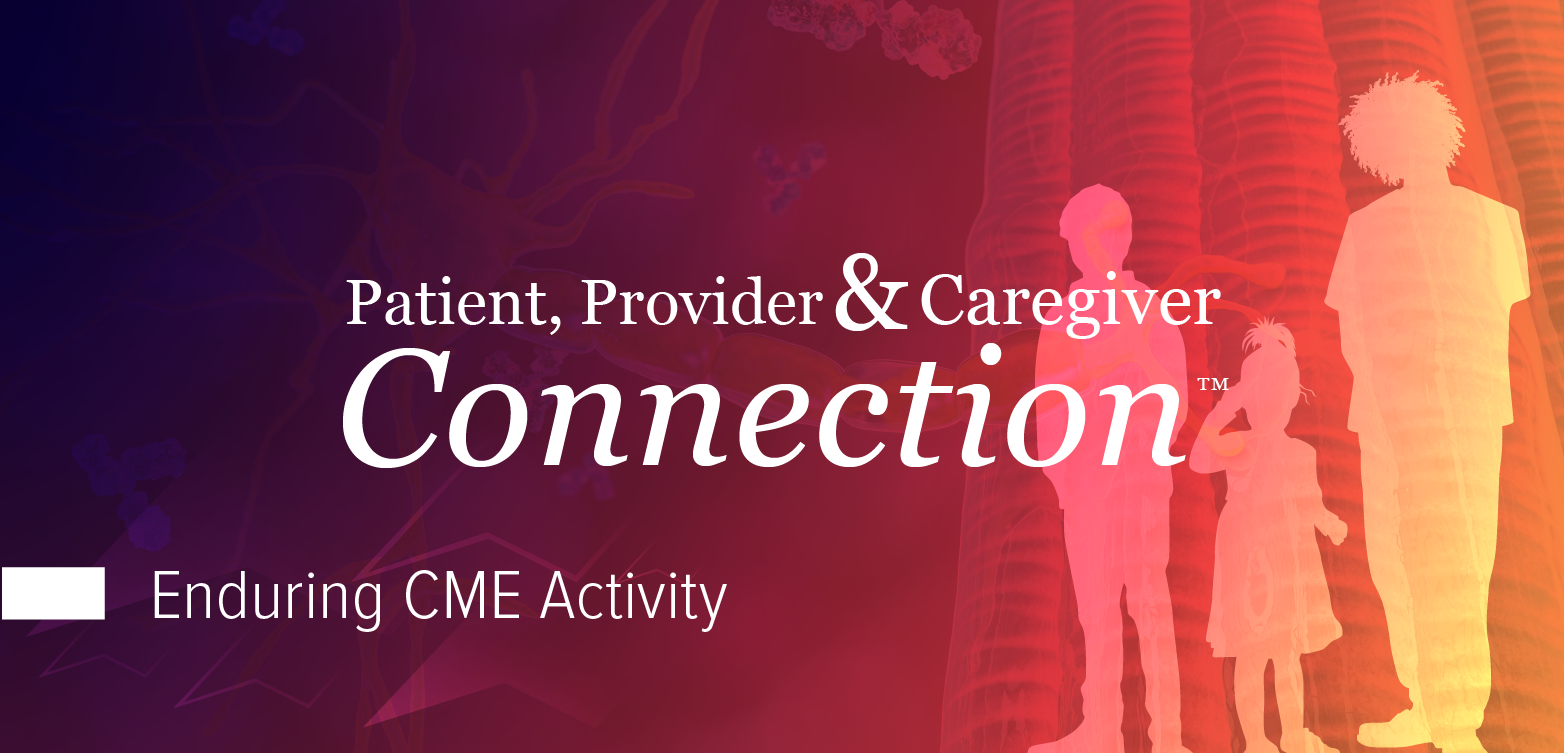 Patient, Provider, and Caregiver Connection™: Pediatric Myasthenia Gravis—Current Treatment and Emerging Concepts