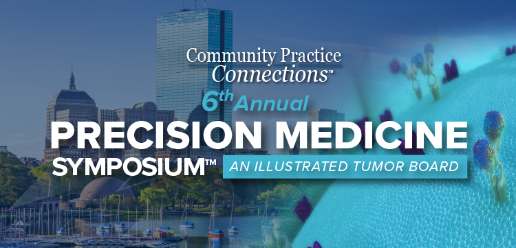 Community Practice Connections™: 6th Annual Precision Medicine Symposium – An Illustrated Tumor Board