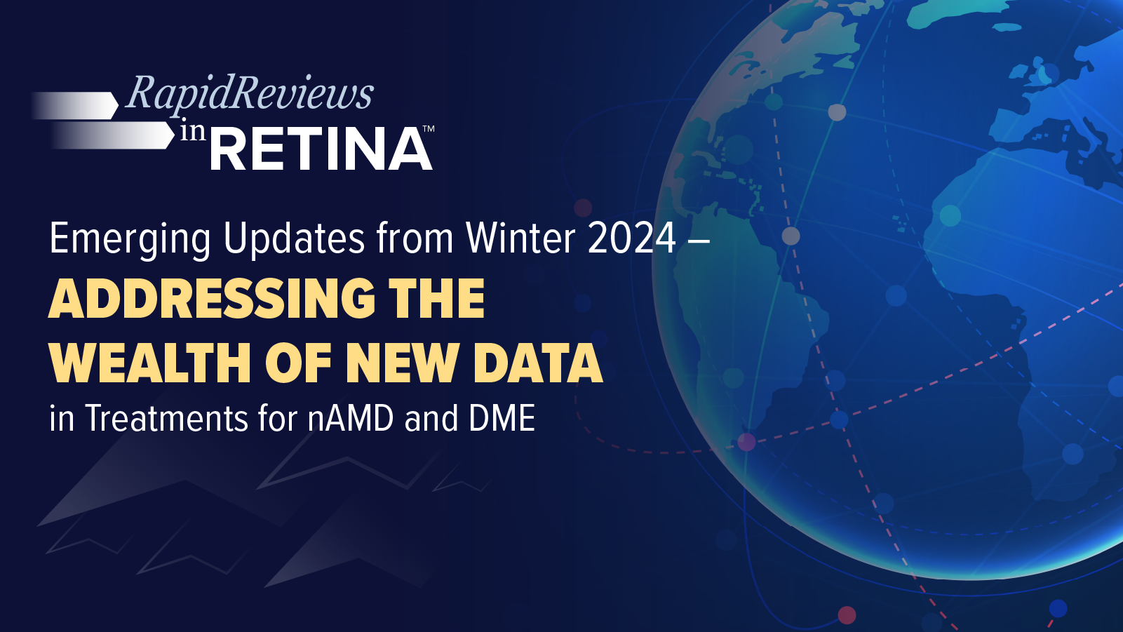 Rapid Reviews in Retina™: Emerging Updates from Winter 2024 – Addressing the Wealth of New Data in Treatments for nAMD and DME