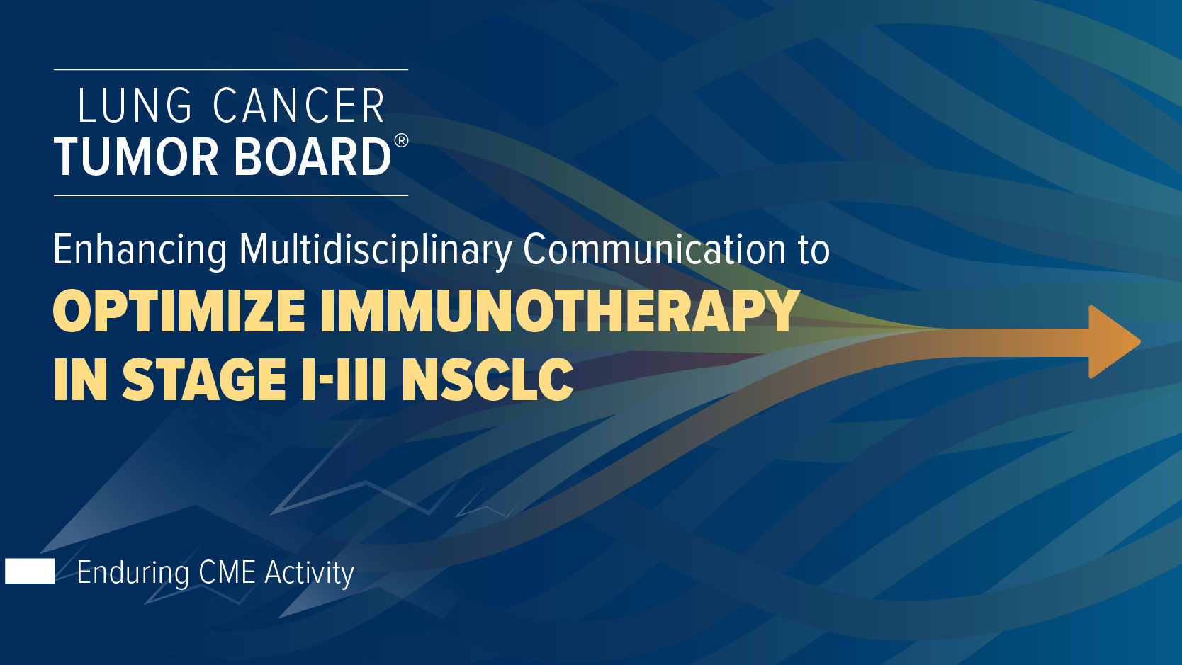 Lung Cancer Tumor Board®: Enhancing Multidisciplinary Communication to Optimize Immunotherapy in Stage I-III NSCLC