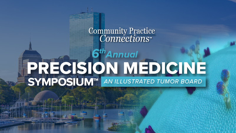 Community Practice Connections™: 6th Annual Precision Medicine Symposium – An Illustrated Tumor Board