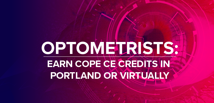 Optometrists: Earn COPE CE Credits in Portland or Virtually
