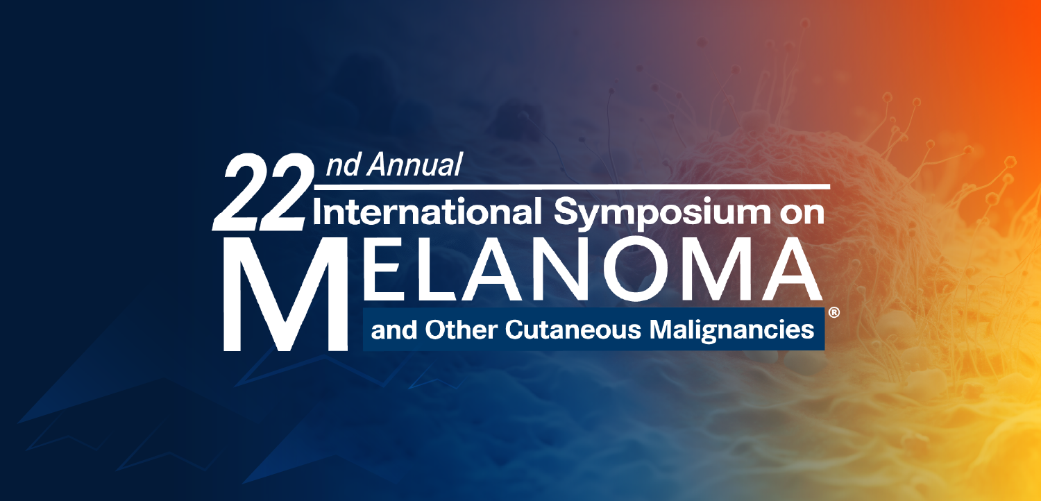 22nd Annual International Symposium on Melanoma and Other Cutaneous Malignancies®
