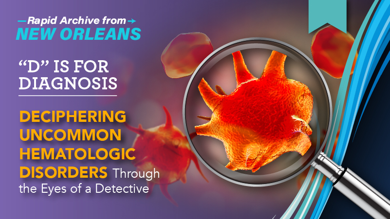 "D" is for Diagnosis: Deciphering Uncommon Hematologic Disorders Through the Eyes of a Detective
