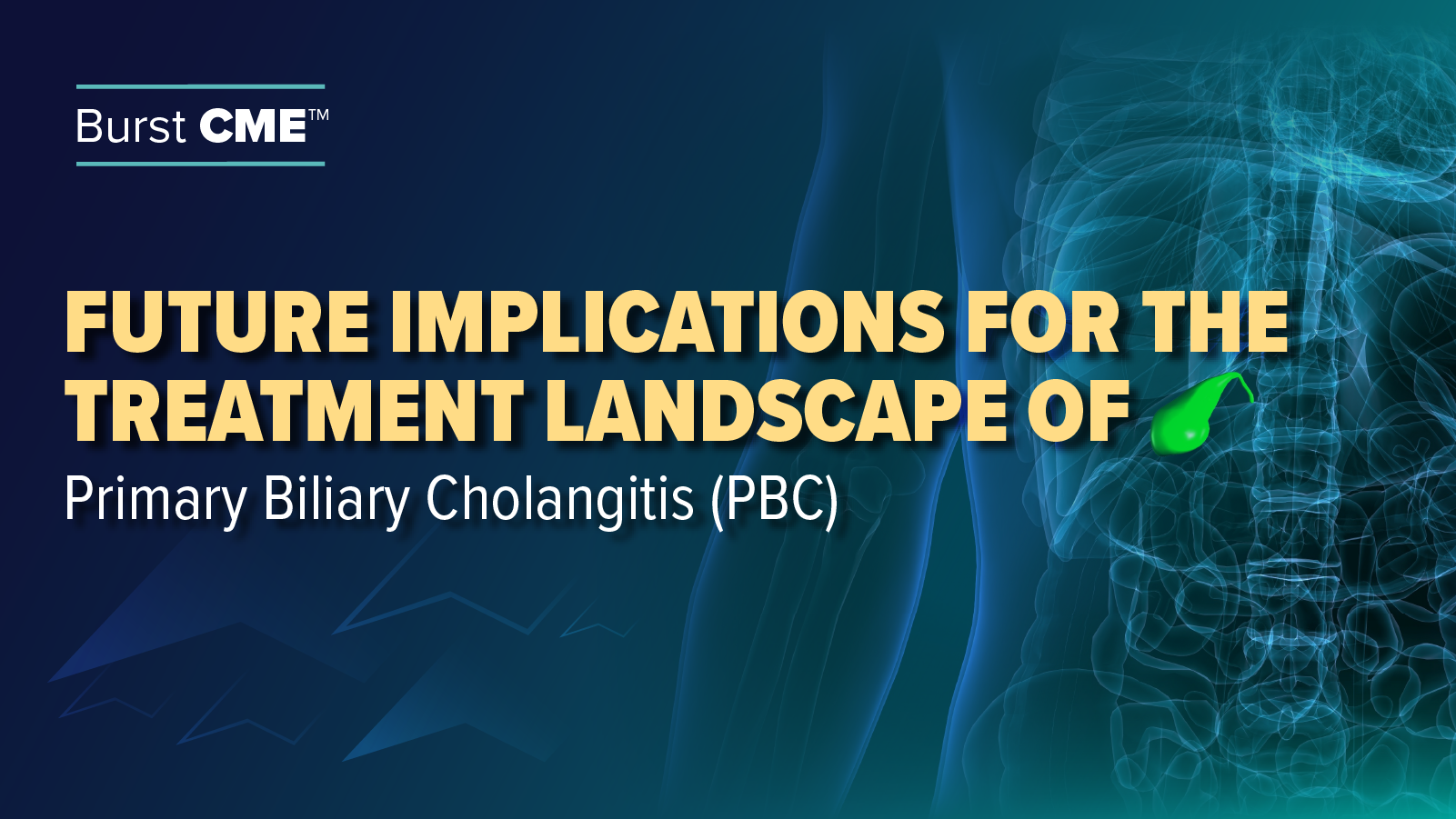 Burst CME™: Future Implications for the Treatment Landscape of Primary Biliary Cholangitis (PBC)