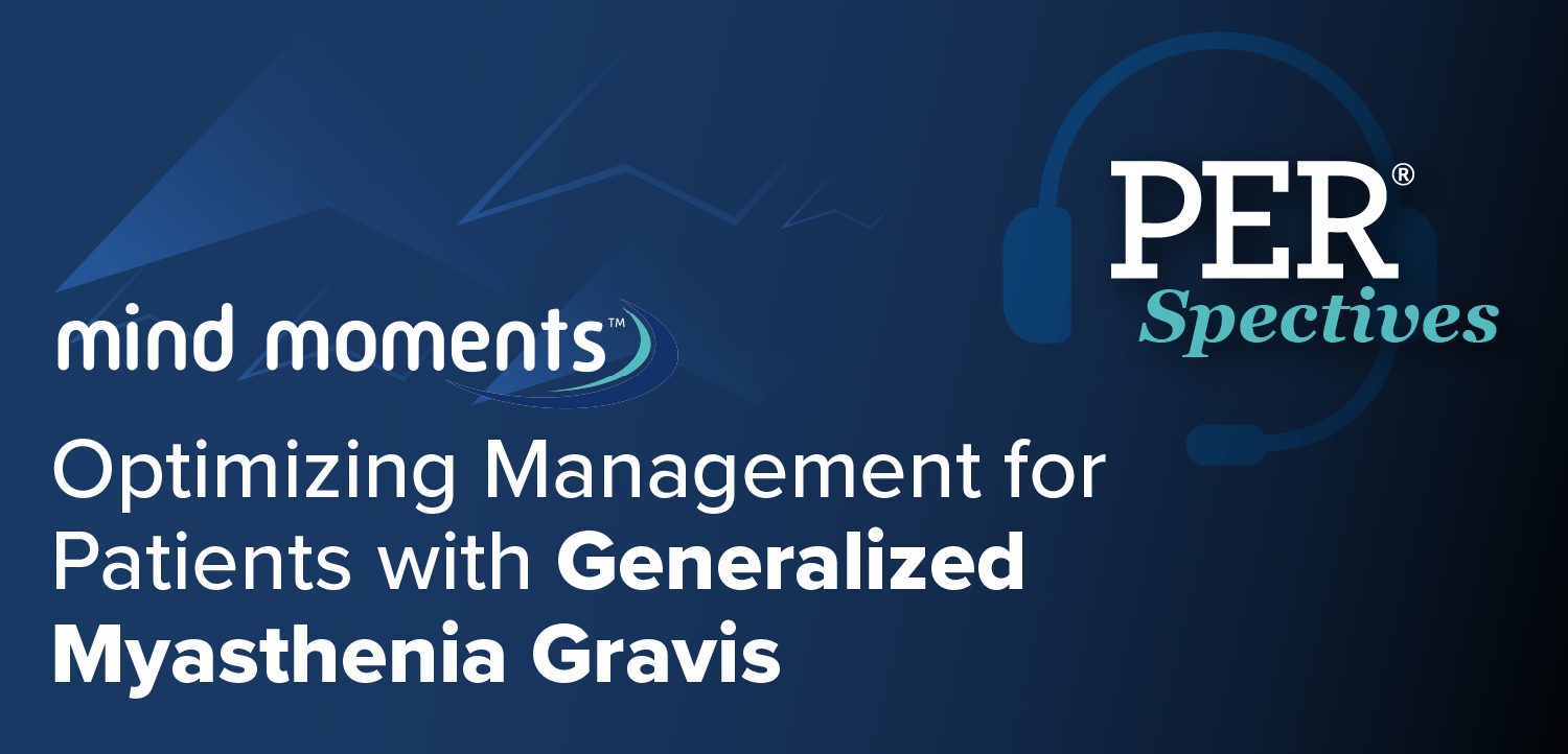 Mind Moments™: Optimizing Management for Patients with Generalized Myasthenia Gravis