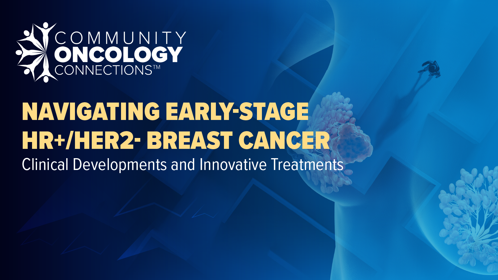 Community Oncology Connections™: Navigating Early-Stage HR+/HER2- Breast Cancer – Clinical Developments and Innovative Treatments