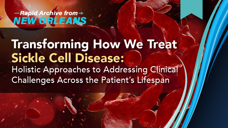 Transforming How We Treat Sickle Cell Disease: Holistic Approaches to Addressing Clinical Challenges Across the Patient’s Lifespan