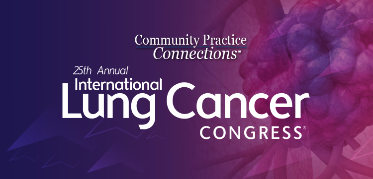 Community Practice Connections™: 25th Annual International Lung Cancer Congress