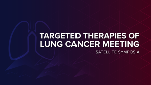 Targeted Therapies of Lung Cancer Meeting Satellite Symposia