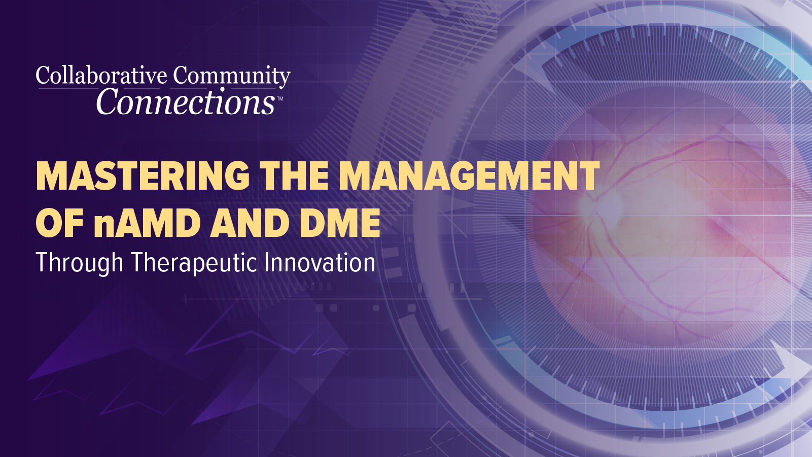 Collaborative Community Connections™: Mastering the Management of nAMD and DME Through Therapeutic Innovation