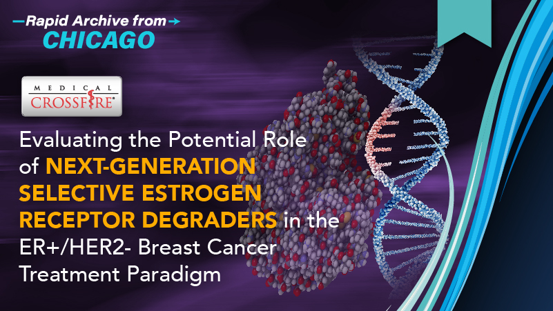 Medical Crossfire®: Evaluating the Potential Role of Next-Generation Selective Estrogen Receptor Degraders in the ER+/HER2- Breast Cancer Treatment Paradigm