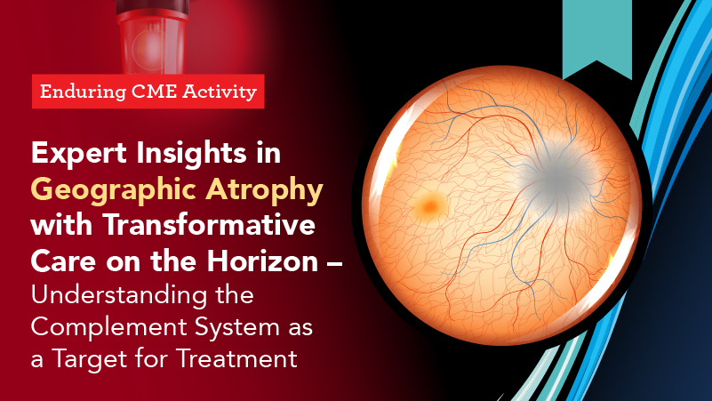 Expert Insights in Geographic Atrophy with Transformative Care on the Horizon – Understanding the Complement System as a Target for Treatment