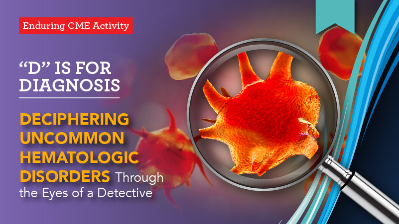 "D" is for Diagnosis: Deciphering Uncommon Hematologic Disorders Through the Eyes of a Detective