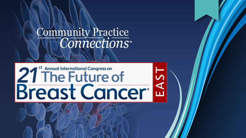 Community Practice Connections™: 21st Annual International Congress on the Future of Breast Cancer®