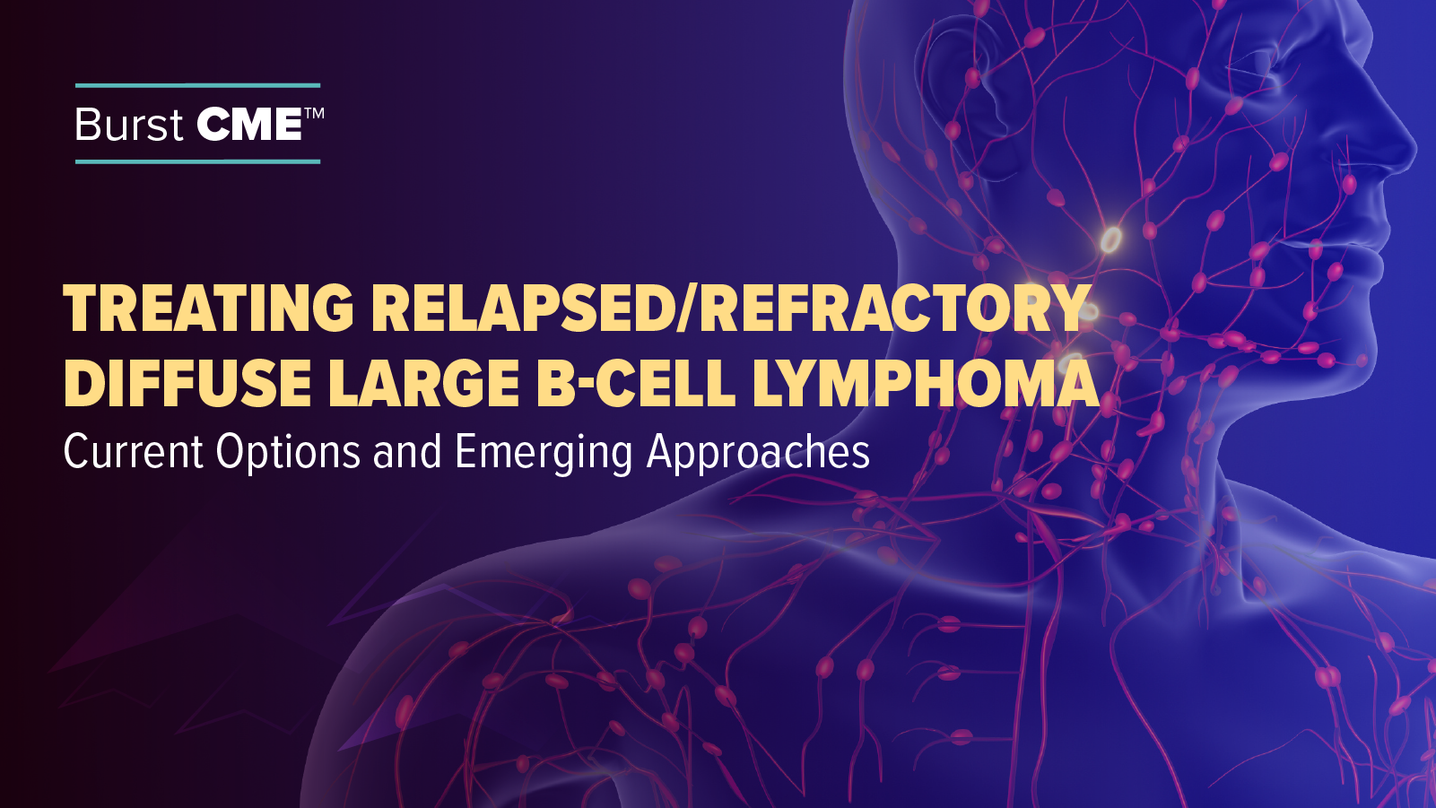 Burst CME™: Treating Relapsed/Refractory Diffuse Large B-Cell Lymphoma ...
