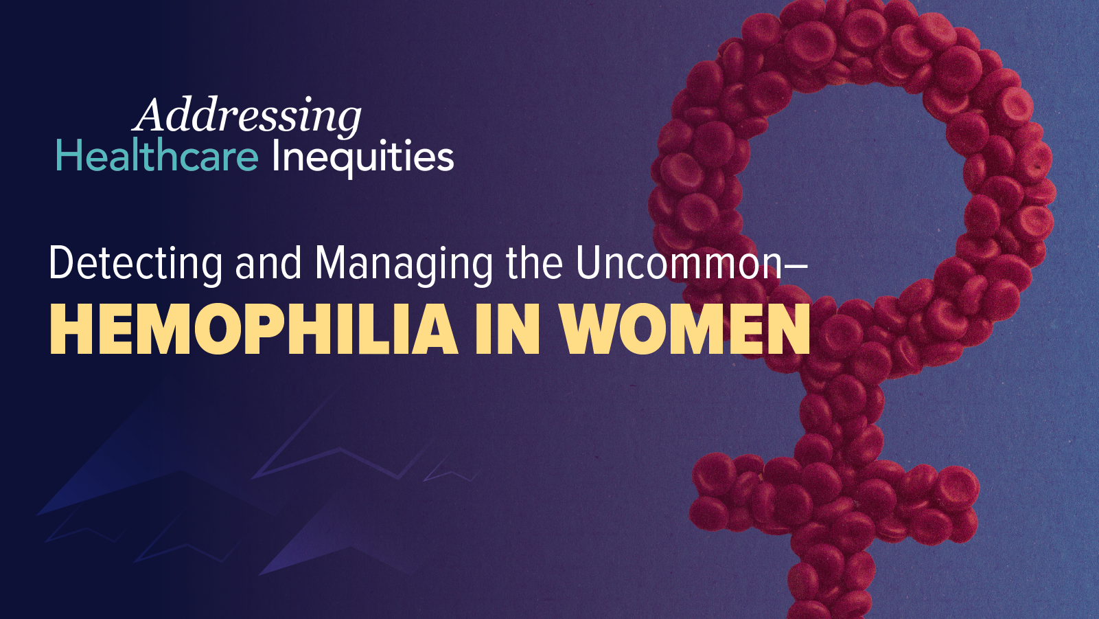 Addressing Healthcare Inequities: Detecting and Managing the Uncommon – Hemophilia in Women