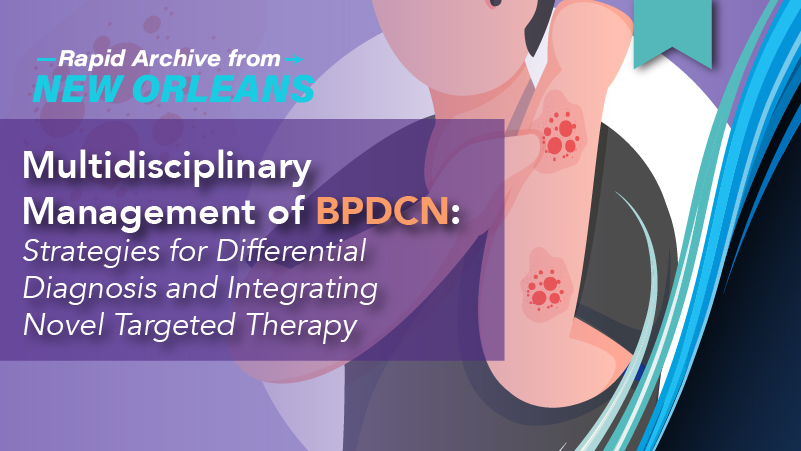 Multidisciplinary Management of BPDCN: Strategies for Differential Diagnosis and Integrating Novel Targeted Therapy