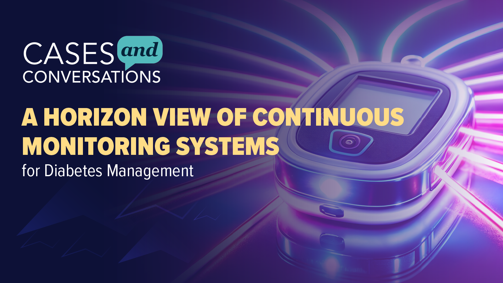 Cases and Conversations™: A Horizon View of Continuous Monitoring Systems for Diabetes Management