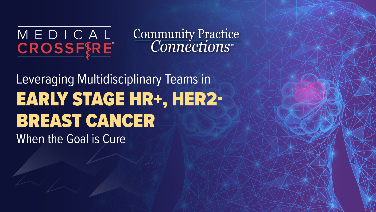 Community Practice Connection™: Leveraging Multidisciplinary Teams in an Evolving Treatment Landscape for Early- Stage HR+, HER2- Breast Cancer