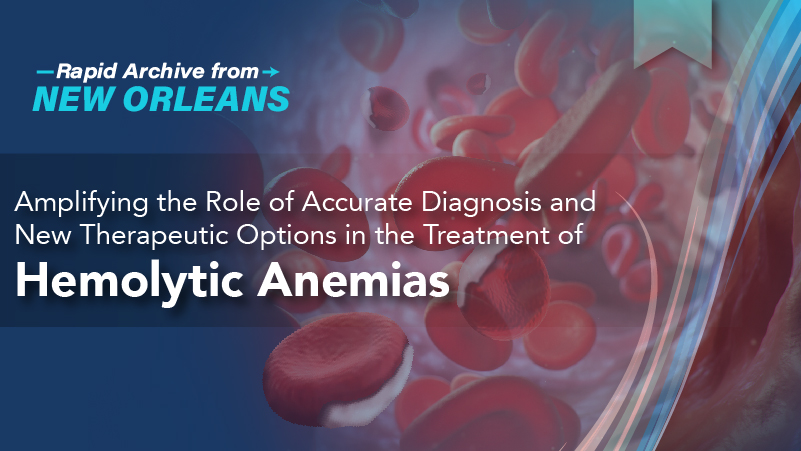 Amplifying the Role of Accurate Diagnosis and New Therapeutic Options in the Treatment of Hemolytic Anemias