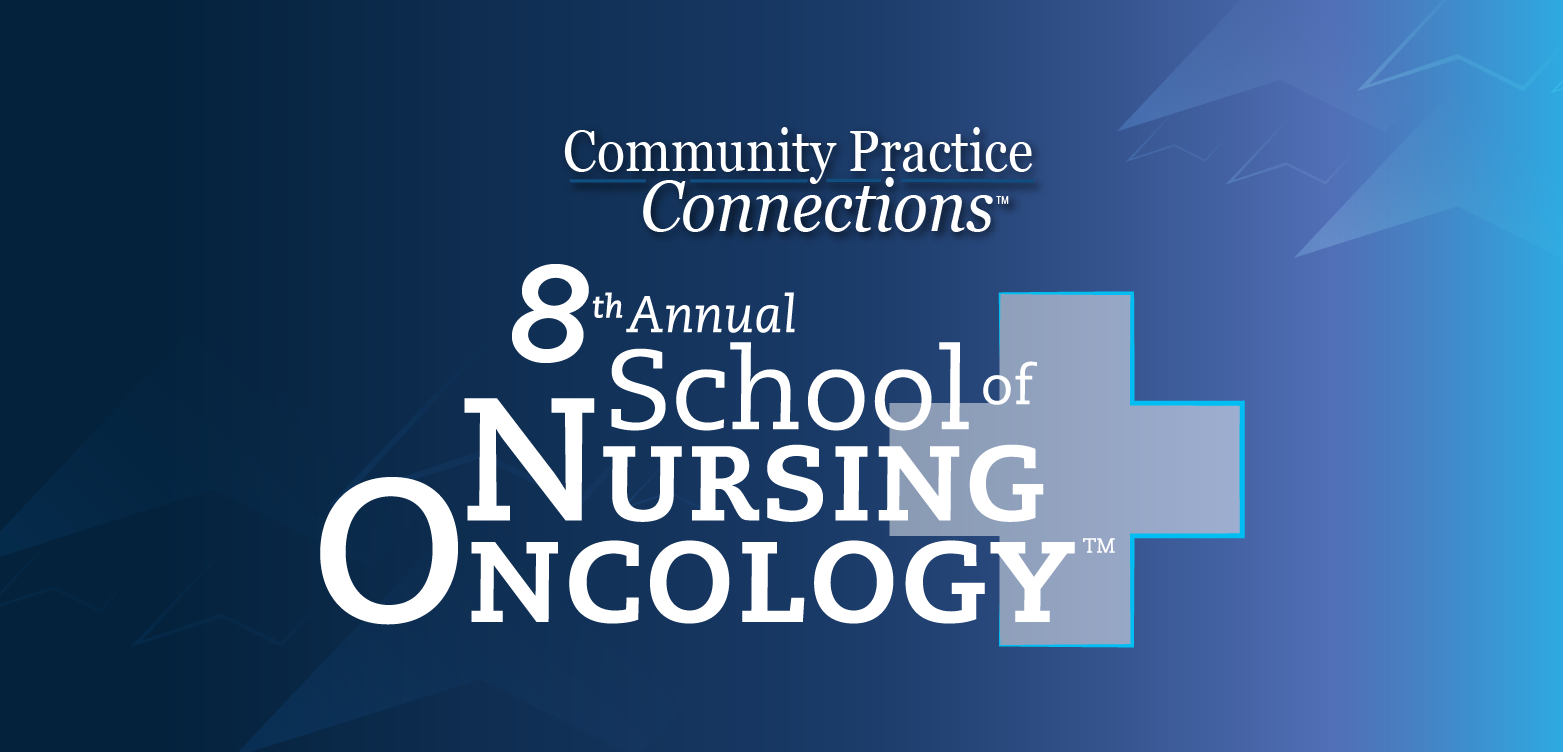 Community Practice Connections™: 8th Annual School of Nursing Oncology™