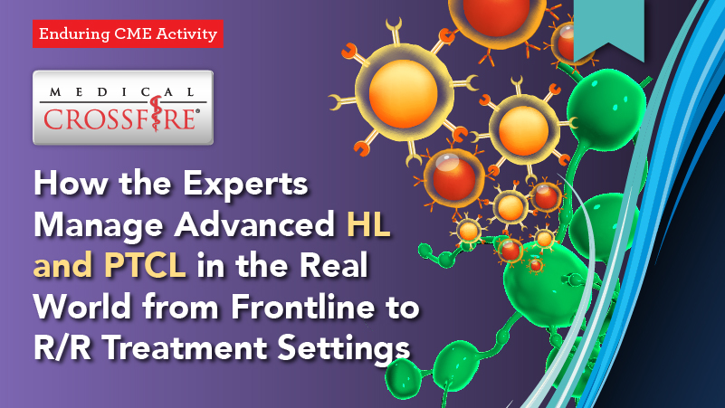 Medical Crossfire®: How the Experts Manage Advanced HL and PTCL in the Real World from Frontline to R/R Treatment Settings