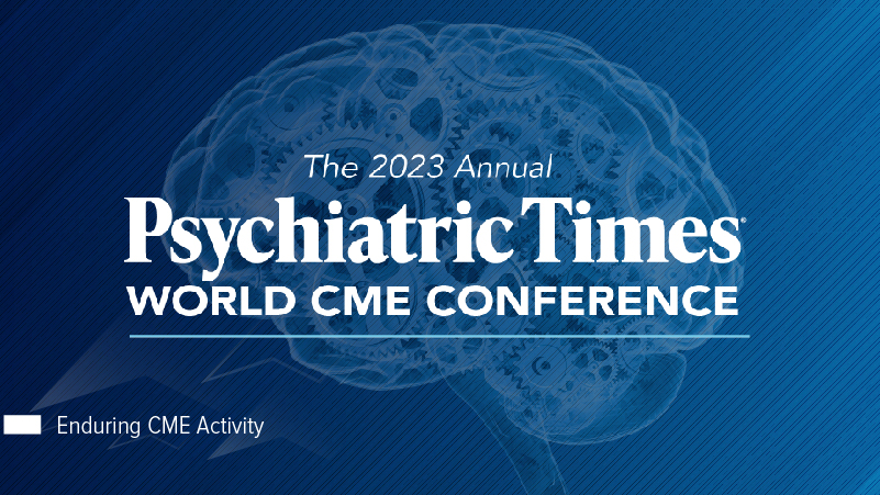 2023 Annual Psychiatric Times™ World CME Conference