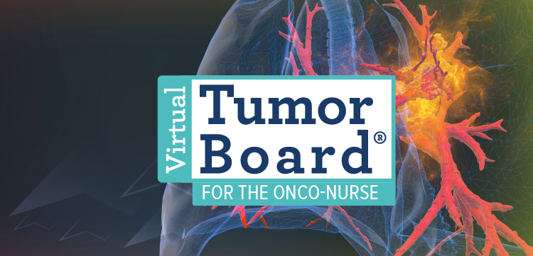 Virtual Tumor Board for the Onco-Nurse: Improving Outcomes in SCLC Treatment and AE Management