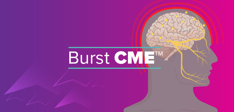 Burst CME™: Optimizing the Use of CGRP Targeted Agents for the Treatment of Migraine
