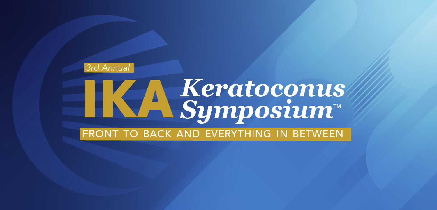 3rd Annual IKA Keratoconus Symposium: Front to Back and Everything in Between