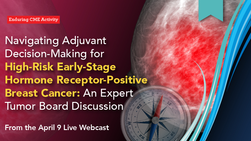 Navigating Adjuvant Decision-Making for High-Risk Early-Stage Hormone Receptor-Positive Breast Cancer: An Expert Tumor Board Discussion