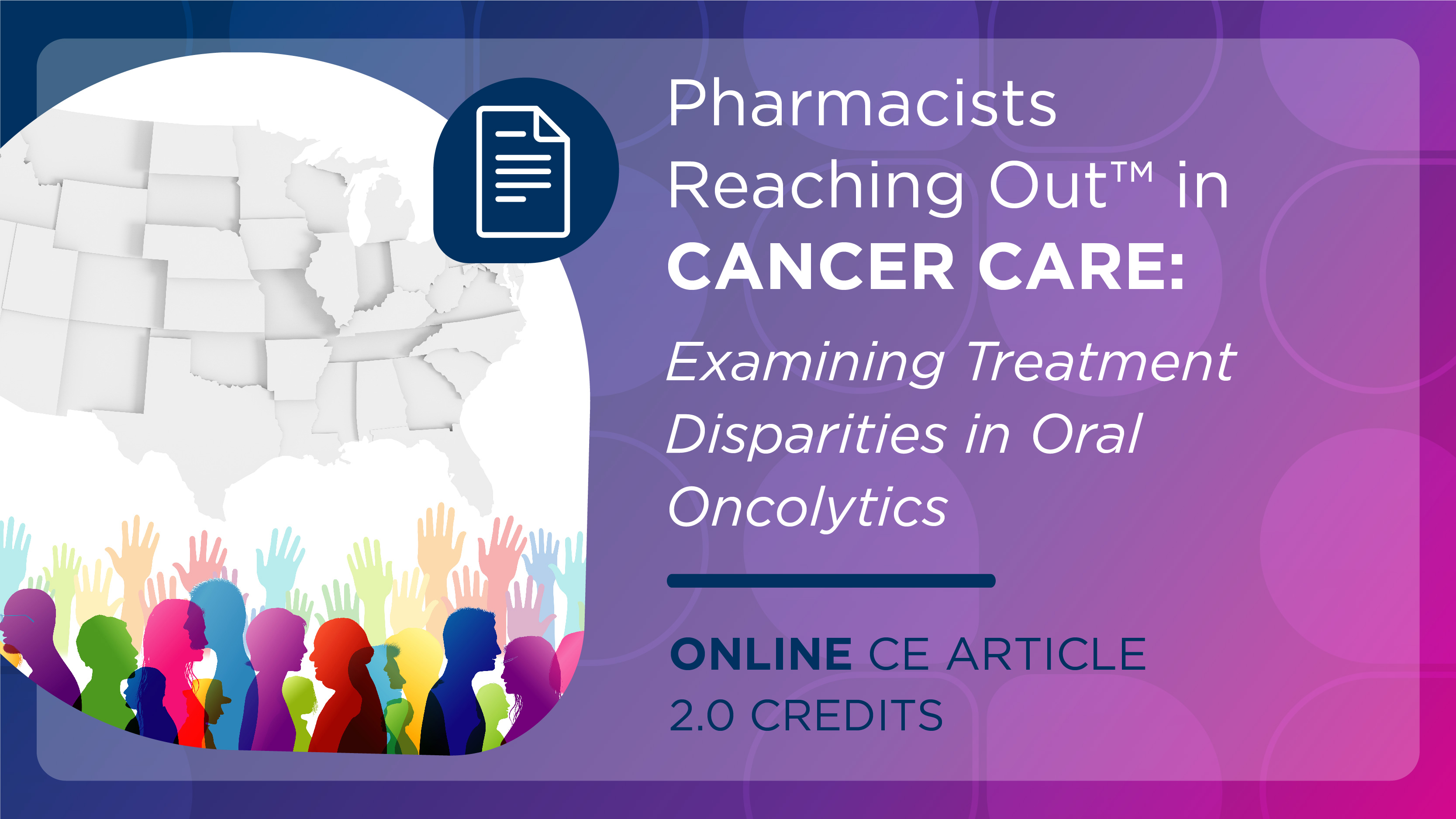 Pharmacists Reaching Out™ in Cancer Care: Examining Treatment Disparities in Oral Oncolytics