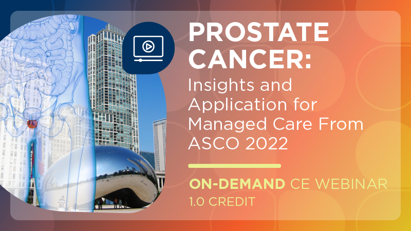 Prostate Cancer: Insights and Application for Managed Care from ASCO 2022