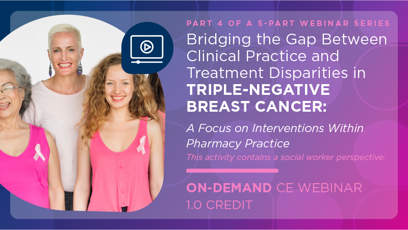 Bridging the Gap Between Clinical Practice and Treatment Disparities in Triple-Negative Breast Cancer: A Focus on Interventions Within Pharmacy Practice