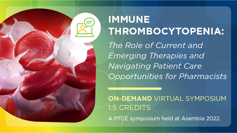 Immune Thrombocytopenia: The Role of Current and Emerging Therapies and Navigating Patient Care Opportunities for Pharmacists
