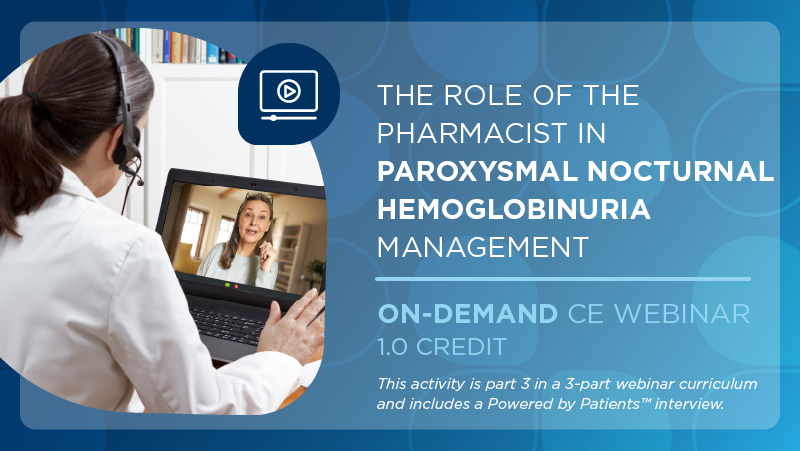 The Role of the Pharmacist in Paroxysmal Nocturnal Hemoglobinuria Management