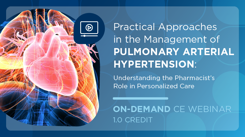 Practical Approaches in the Management of Pulmonary Arterial Hypertension: Understanding the Pharmacist’s Role in Personalized Care