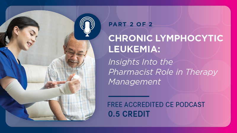 Chronic Lymphocytic Leukemia: Insights Into the Pharmacist Role in Therapy Management