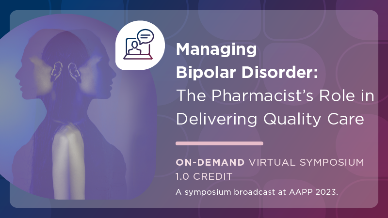 Managing Bipolar Disorder: The Pharmacist’s Role in Delivering Quality Care