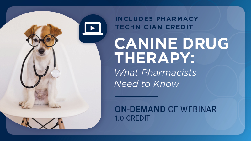 Canine Drug Therapy: What Pharmacists Need to Know (Pharmacy Technician Credit)