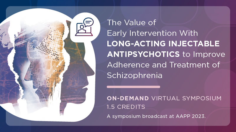 The Value of Early Intervention With Long-Acting Injectable Antipsychotics to Improve Adherence and Treatment of Schizophrenia
