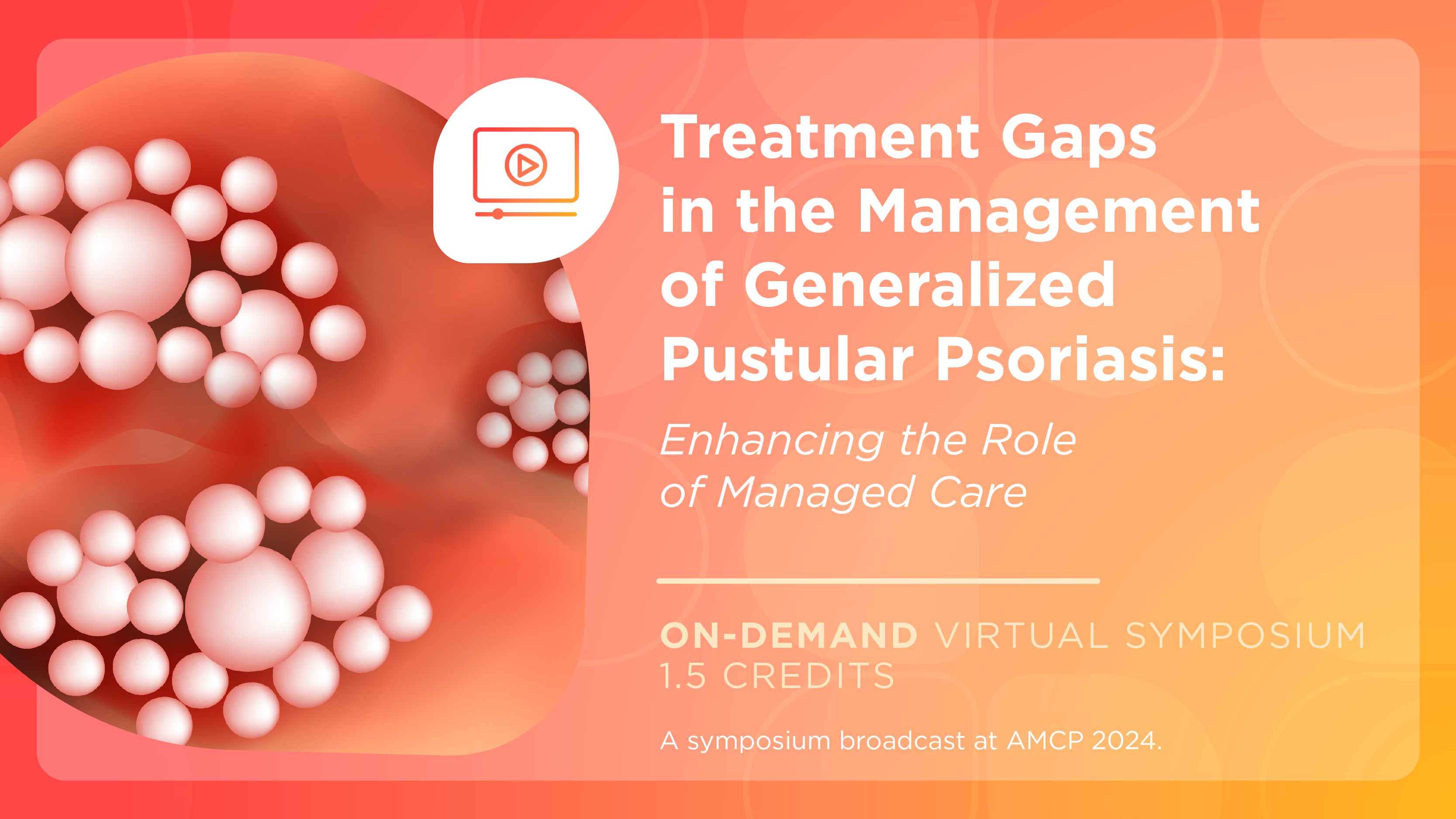 Treatment Gaps in the Management of Generalized Pustular Psoriasis: Enhancing the Role of Managed Care