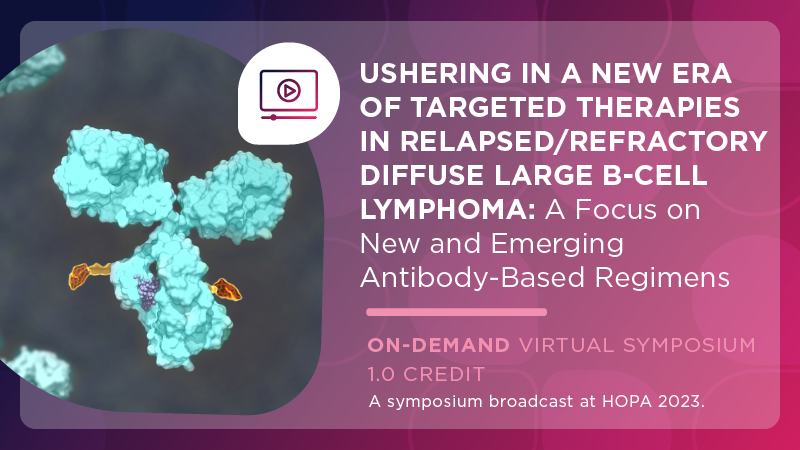 Ushering in a New Era of Targeted Therapies in Relapsed/Refractory Diffuse Large B-Cell Lymphoma: A Focus on New and Emerging Antibody-Based Regimens
