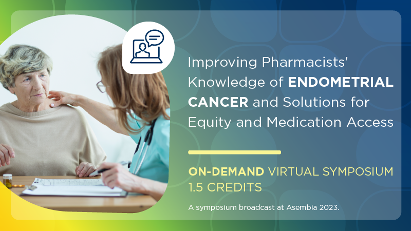 Improving Pharmacists' Knowledge of Endometrial Cancer and Solutions for Equity and Medication Access