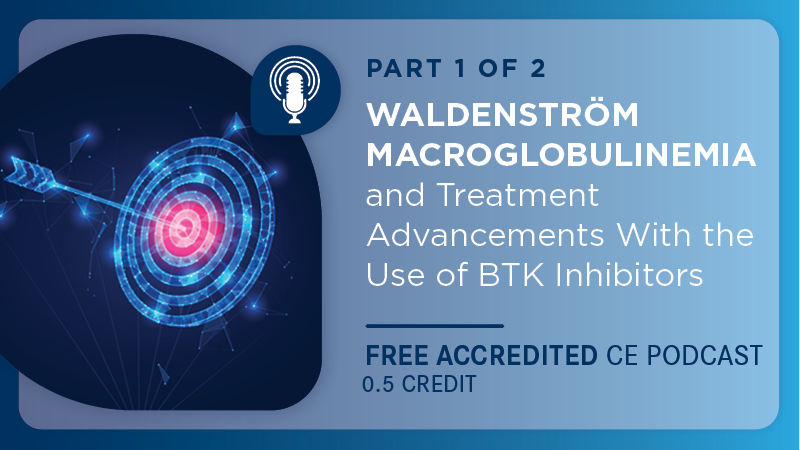Waldenström Macroglobulinemia and Treatment Advancements With the Use of BTK Inhibitors