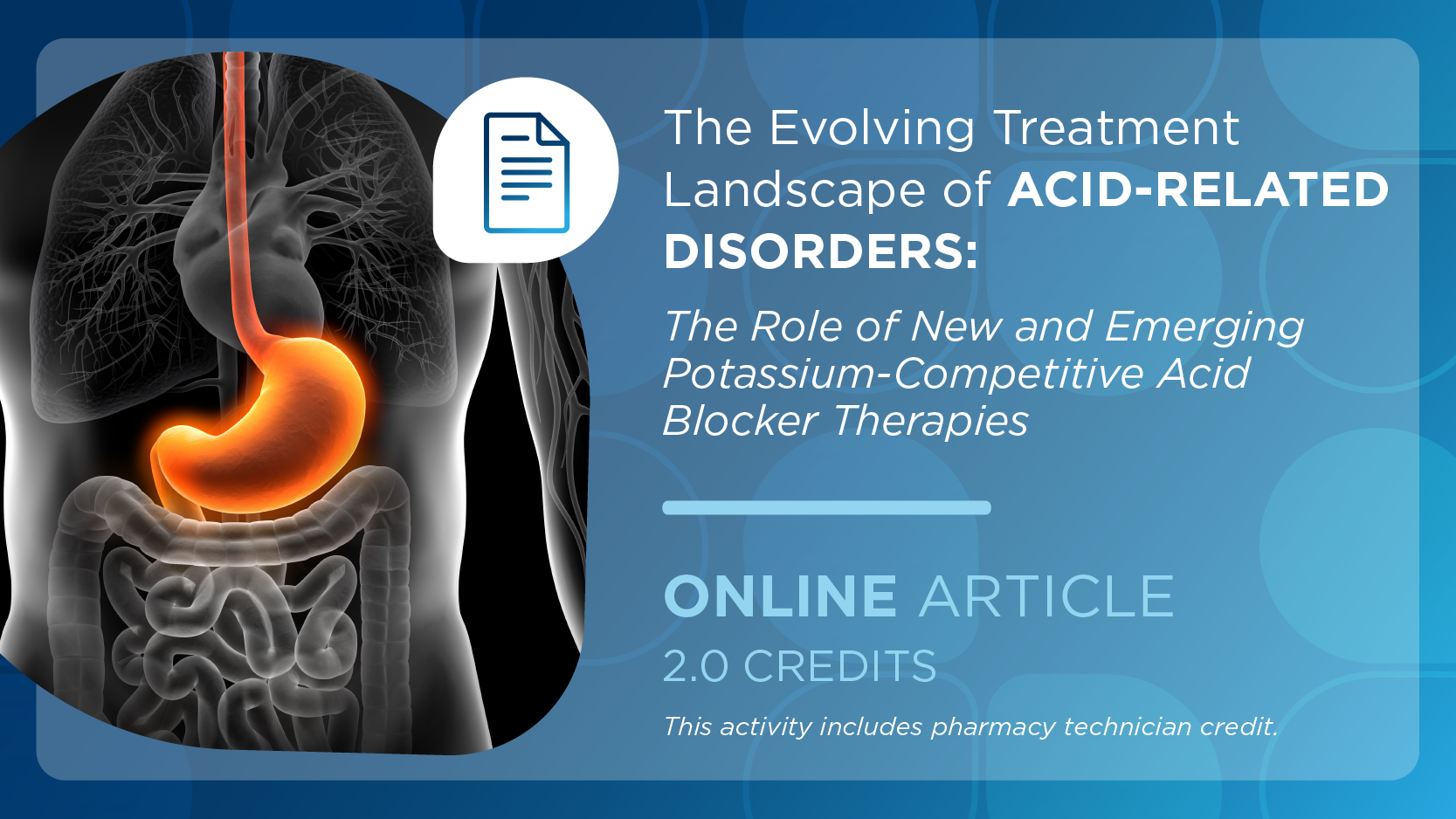 The Evolving Treatment Landscape of Acid-Related Disorders: The Role of New and Emerging Potassium-Competitive Acid Blocker Therapies (Pharmacist Credit)