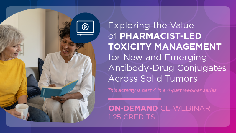 Exploring the Value of Pharmacist-Led Toxicity Management for New and Emerging Antibody-Drug Conjugates Across Solid Tumors